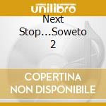 Next Stop...Soweto 2 cd