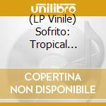 (LP Vinile) Sofrito: Tropical Discotheque (2 Lp) vinile