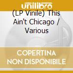 (LP Vinile) This Ain't Chicago / Various vinile