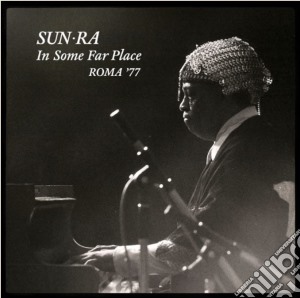 (LP Vinile) Sun Ra - In Some Far Place: Roma 77 (2 Lp) lp vinile di Ra Sun