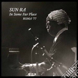 Sun Ra - In Some Far Place: Roma 77 (2 Cd) cd musicale di Sun Ra