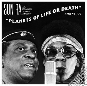 Sun Ra - Planets Of Life Or Death: Amiens '73 cd musicale di Sun ra and his inter