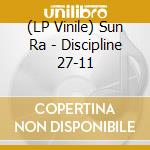 (LP Vinile) Sun Ra - Discipline 27-11 lp vinile di Ra Sun