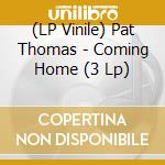 (LP Vinile) Pat Thomas - Coming Home (3 Lp) lp vinile di Pat Thomas