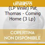 (LP Vinile) Pat Thomas - Coming Home (3 Lp) vinile