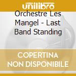 Orchestre Les Mangel - Last Band Standing cd