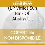 (LP Vinile) Sun Ra - Of Abstract Dreams vinile