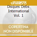 Disques Debs International Vol. 1 cd
