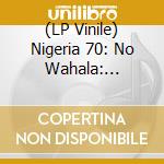 (LP Vinile) Nigeria 70: No Wahala: Highlife 1973-87 (2 Lp) vinile