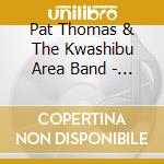 Pat Thomas & The Kwashibu Area Band - Obiaa! cd