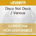 Disco Not Disco / Various cd musicale
