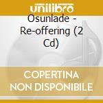 Osunlade - Re-offering (2 Cd) cd