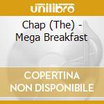 Chap (The) - Mega Breakfast cd musicale di CHAP