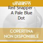 Red Snapper - A Pale Blue Dot