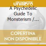A Psychedelic Guide To Monsterism / Various cd