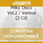 Milky Disco Vol.2 / Various (2 Cd) cd