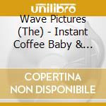 Wave Pictures (The) - Instant Coffee Baby & If You L cd