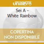 Sei A - White Rainbow cd