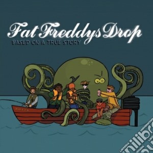 Fat Freddy's Drop - Based On A True Story cd musicale di FAT FREDDYS DROP