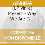 (LP Vinile) Present - Way We Are (2 Lp) lp vinile di The Present