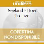 Seeland - How To Live cd musicale di SEELAND