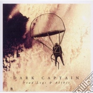 Dark Captain - Dead Legs & Alibis cd musicale di Captain Dark