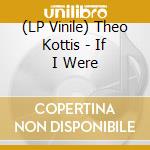 (LP Vinile) Theo Kottis - If I Were lp vinile di Theo Kottis