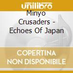 Minyo Crusaders - Echoes Of Japan cd musicale di Minyo Crusaders