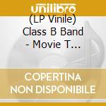 (LP Vinile) Class B Band - Movie T (2 Lp) vinile