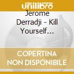 Jerome Derradji - Kill Yourself Dancing (2 Cd) cd musicale di Artisti Vari
