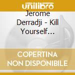 Jerome Derradji - Kill Yourself Dancing (2 Cd) cd