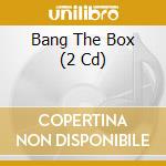 Bang The Box (2 Cd) cd musicale di Artisti Vari