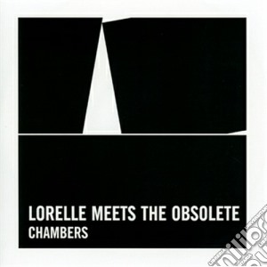 Lorelle Meets The Obsolete - Chambers cd musicale di Lorelle meets the ob