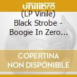 (LP Vinile) Black Strobe - Boogie In Zero Gravity lp vinile di Strobe Black