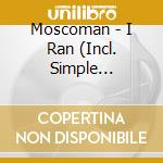 Moscoman - I Ran (Incl. Simple Symmetry Remix) (12') cd