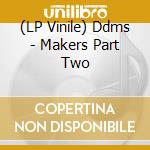 (LP Vinile) Ddms - Makers Part Two vinile