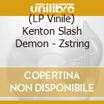 (LP Vinile) Kenton Slash Demon - Zstring vinile