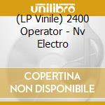 (LP Vinile) 2400 Operator - Nv Electro lp vinile di Operator 2400
