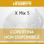 X Mix 5 cd musicale di Artisti Vari
