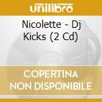 Nicolette - Dj Kicks (2 Cd) cd musicale di NICOLETTE
