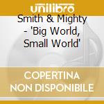 Smith & Mighty - 'Big World, Small World' cd