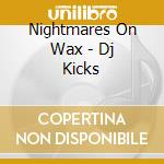 Nightmares On Wax - Dj Kicks cd musicale di ARTISTI VARI