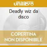 Deadly wiz da disco cd