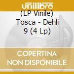 (LP Vinile) Tosca - Dehli 9 (4 Lp) vinile