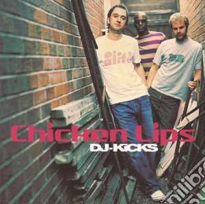 Chicken Lips - Dj Kicks cd musicale di Lips Chicken