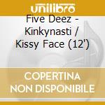 Five Deez - Kinkynasti / Kissy Face (12