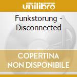 Funkstorung - Disconnected cd musicale di FUNKSTORUNG