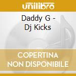 Daddy G - Dj Kicks cd musicale di G Daddy