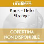Kaos - Hello Stranger cd