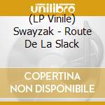 (LP Vinile) Swayzak - Route De La Slack vinile